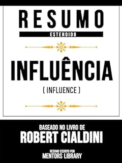 Livro Resumo Estendido - Influência (Influence) - Baseado No Livro De Robert Cialdini