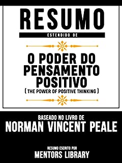 Livro Resumo Estendido De O Poder Do Pensamento Positivo (The Power Of Positive Thinking) - Baseado No Livro De Norman Vincent Peale