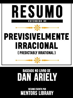 Livro Resumo Estendido: Previsivelmente Irracional (Predictably Irrational): Baseado No Livro De Dan Ariely