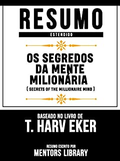 Livro Resumo Estendido: Os Segredos Da Mente Milionária (Secrets Of The Millionaire Mind): Baseado No Livro De T. Harv Eker
