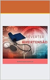 Reverter Hipertensão (o inovador programa de um brasileiro que curou várias pessoas com hipertensão tendo apenas 15 anos de idade) 100% natural e 100% comprovado
