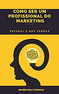 Livro Como Ser um Profissional do Marketing: Pessoal e nas Vendas