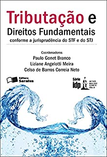 Livro SÉRIE IDP - TRIBUTAÇÃO E DIREITOS FUNDAMENTAIS - CONFORME A JURISPRUDÊNCIA DO STF E DO STJ