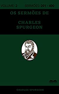Livro Os Sermões de Charles Spurgeon (800 Sermões - Volume 2): Sermões 201 - 400