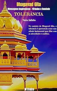 Livro Tolerância - Segundo Bhagavad Gita - Mensagens Inspiradoras - Virtudes e Bondade (Série Bhagavad Gita Livro 4)