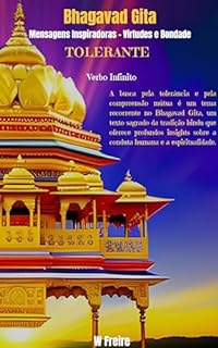 Livro Tolerante - Segundo Bhagavad Gita - Mensagens Inspiradoras - Virtudes e Bondade (Série Bhagavad Gita Livro 34)