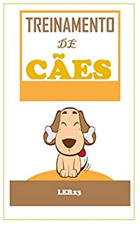 Treinamento de Cães: E-book Treinamento de Cães de Forma Inteligente (Animais Livro 9)