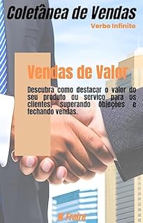 Livro Vendas de Valor - Descubra como destacar o valor do seu produto ou serviço para os clientes, superando objeções e fechando vendas