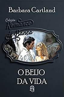 Livro 05. O beijo da vida (Coleção Romance de Banca)
