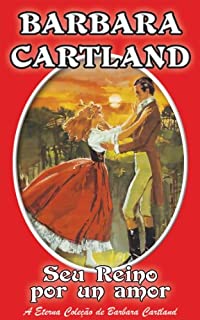 Livro 05. Seu Reino Por un Amor (A Eterna Coleção de Barbara Cartland)