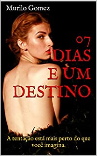 Livro 07 DIAS E UM DESTINO: a tentação está mais perto do que você imagina. (Série capital Livro 2)