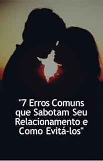 Livro 07 erros comuns que sabotam seu relacionamento e como evitá-los.