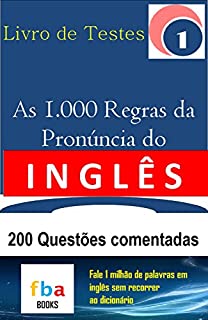 Livro AS 1.000 REGRAS DA PRONÚNCIA DO INGLÊS - LIVRO DE TESTES 1 - com 200 Questões Comentadas