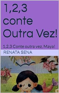 Livro 1,2,3 conte Outra Vez!: 1,2,3 Conte outra vez, Maya!