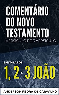 Livro 1, 2 e 3 João: Comentários do Novo Testamento Versículo por Versículo (Comentários do Novo Testamento Versículo por Versiculo)