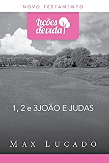 Livro 1, 2 e 3 João e Judas: Vivendo e amando com base na verdade (Coleção Lições de vida)