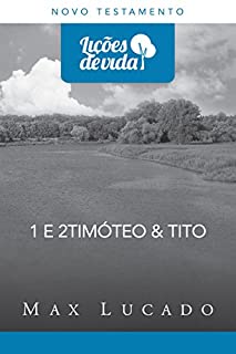 Livro 1 e 2 Timóteo & Tito: Sabedoria atemporal para jovens líderes (Coleção Lições de vida)