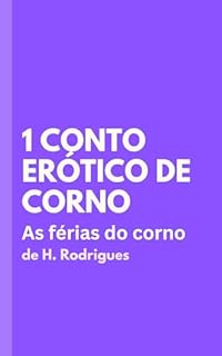 Livro 1 Conto Erótico de Corno: As Férias do Corno