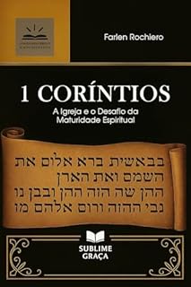 Livro 1 CORÍNTIOS: A Igreja e o Desafio da Maturidade Espiritual (Comentários da Bíblia)