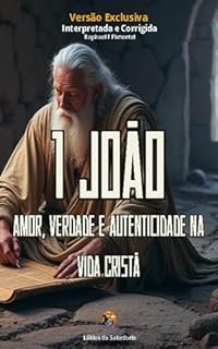 Livro 1 João: Amor, Verdade e Autenticidade na Vida Cristã