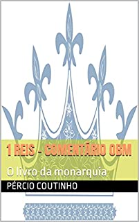 Livro 1 Reis - Comentário Bíblico O Bom Ministro: O livro da monarquia
