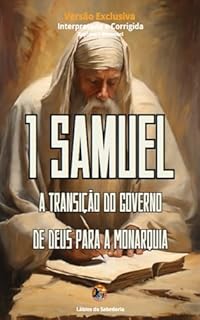Livro 1 Samuel : A Transição do Governo de Deus para a Monarquia