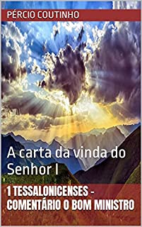 Livro 1 Tessalonicenses - Comentário O Bom Ministro: A carta da vinda do Senhor I