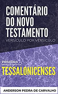 Livro 1 Tessalonicenses : Comentário do Novo Testamento Versículo por Versículo