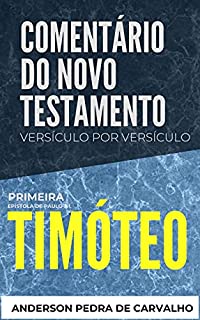 Livro 1 Timóteo: Comentário do Novo Testamento Versículo por Versículo