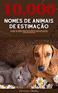 Livro 10,000 Nomes de animais de estimação – O livro para nomes populares de animais de estimação, de todo o mundo – Encontre o nome certo, para seu animal de estimação! (Portuguese Edition)