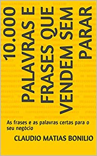 10.000 Palavras e Frases que Vendem sem Parar: As frases e as palavras certas para o seu negócio