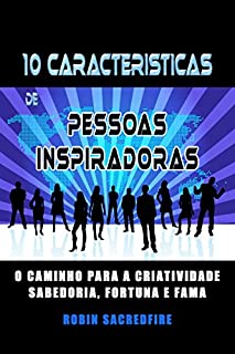 Livro 10 Características de Pessoas Inspiradoras: O Caminho para a Criatividade, Sabedoria, Fortuna e Fama