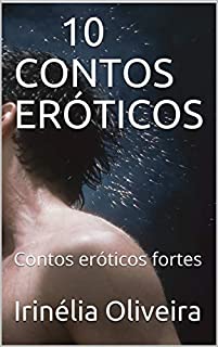 Livro 10 CONTOS ERÓTICOS: Contos eróticos fortes
