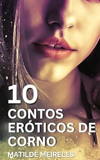 Livro 10 Contos Eróticos de Corno: Cornos, esposas e sexo extraconjugal