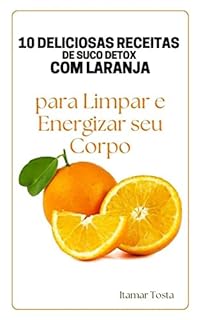 Livro 10 DELICIOSAS RECEITAS DE SUCO DETOX COM LARANJA