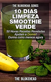 Livro 10 Dias Limpeza Smoothie: Verde 50 Novas Receitas Reveladas Ajudam a Dormir! Durma como merece agora