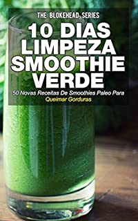 Livro 10 Dias de Limpeza smoothie verde :50 Novas Receitas De Smoothies Paleo Para Queimar Gorduras