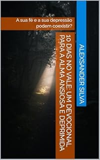 Livro 10 Dias no Vale: Um Devocional para a Alma Ansiosa e Deprimida: A sua fé e a sua depressão podem coexistir?
