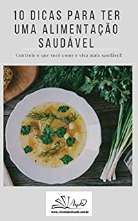 Livro 10 DICAS PARA TER UMA ALIMENTAÇÃO SAUDÁVEL