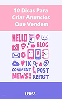 10 Dicas Para Criar Anúncios Que Vendem: Como Ganhar Dinheiro na Internet Criando Anúncios que Realmente Vendem