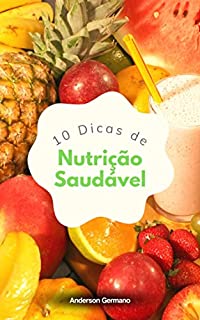 Livro 10 Dicas de Nutrição Saudavel: Dicas de nutrição saudável para qualquer pessoa...