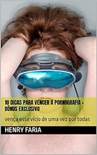 Livro 10 dicas para vencer a pornografia + bônus exclusivo: vença esse vicio de uma vez por todas