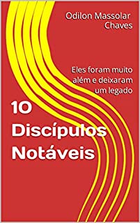Livro 10 Discípulos Notáveis: Eles foram muito além e deixaram um legado