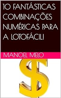 Livro 10 FANTÁSTICAS COMBINAÇÕES NUMÉRICAS PARA A LOTOFÁCIL!