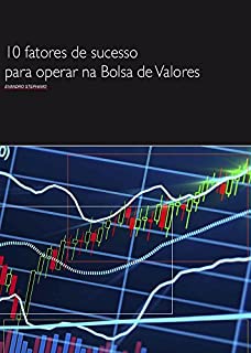 10 Fatores de Sucesso Para Operar na Bolsa de Valores: Como ser um trader vencedor!