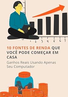 Livro 10 Fontes de Renda que Você Pode Começar em Casa: Ganhos Reais Usando Apenas Seu Computador