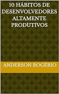 Livro 10 Hábitos de Desenvolvedores Altamente Produtivos
