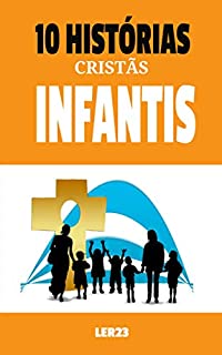 Livro 10 História Cristãs Infantis: Leia Agora as 10 História Cristãs Infantis (Histórias Infantis Livro 1)