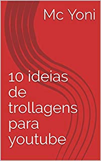 10 ideias de trollagens para youtube (French Edition)