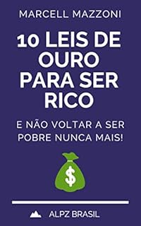 Livro 10 Leis De Ouro Para Ser Rico: E Não Voltar A Ser Pobre Nunca Mais!